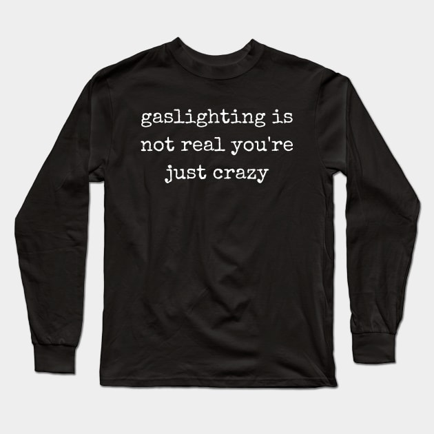 gaslighting is not real you're just crazy Long Sleeve T-Shirt by itsnassalia